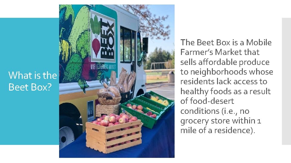 What is the Beet Box? The Beet Box is a Mobile Farmer’s Market that