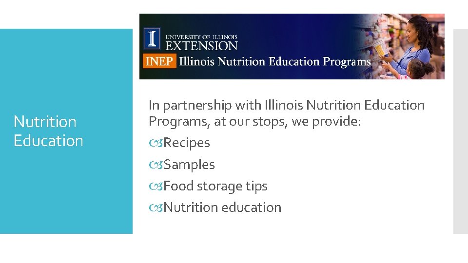 Nutrition Education In partnership with Illinois Nutrition Education Programs, at our stops, we provide: