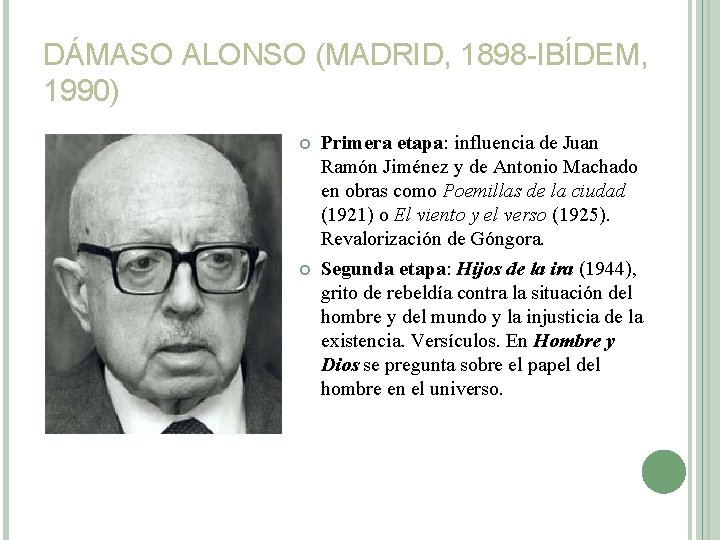 DÁMASO ALONSO (MADRID, 1898 -IBÍDEM, 1990) Primera etapa: influencia de Juan Ramón Jiménez y
