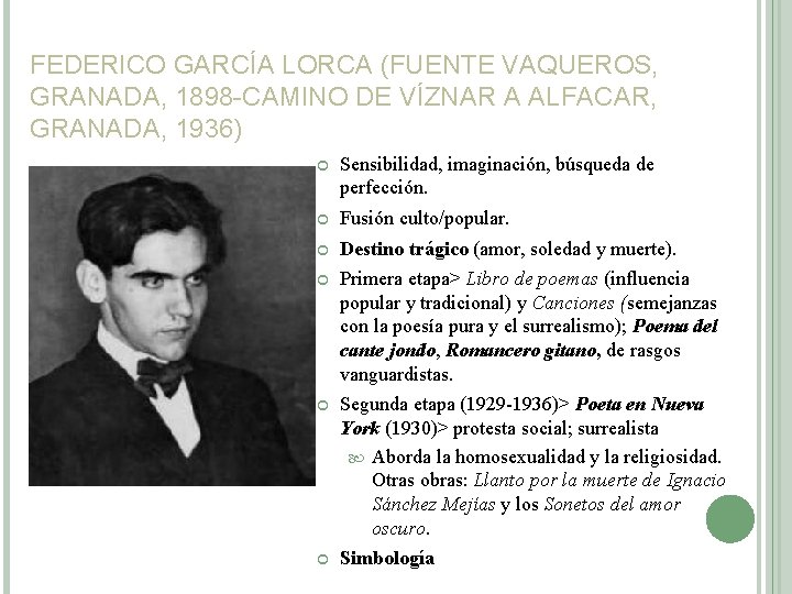 FEDERICO GARCÍA LORCA (FUENTE VAQUEROS, GRANADA, 1898 -CAMINO DE VÍZNAR A ALFACAR, GRANADA, 1936)