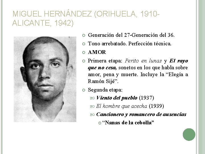 MIGUEL HERNÁNDEZ (ORIHUELA, 1910 ALICANTE, 1942) Generación del 27 -Generación del 36. Tono arrebatado.