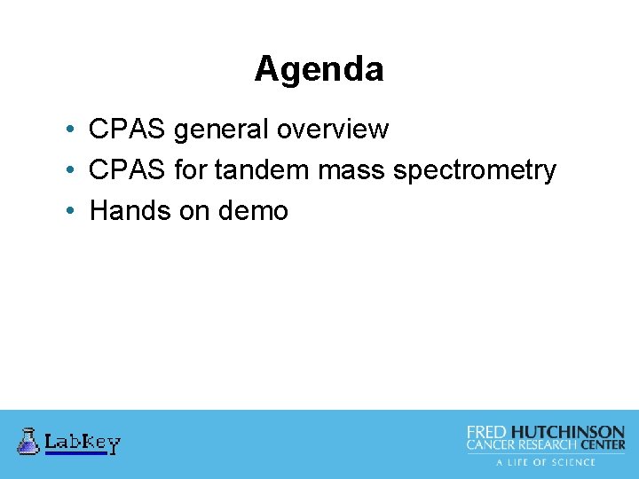 Agenda • CPAS general overview • CPAS for tandem mass spectrometry • Hands on