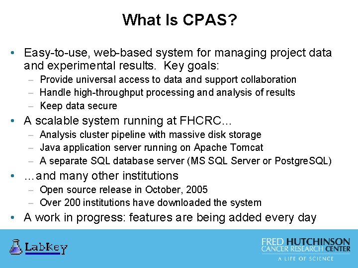 What Is CPAS? • Easy-to-use, web-based system for managing project data and experimental results.