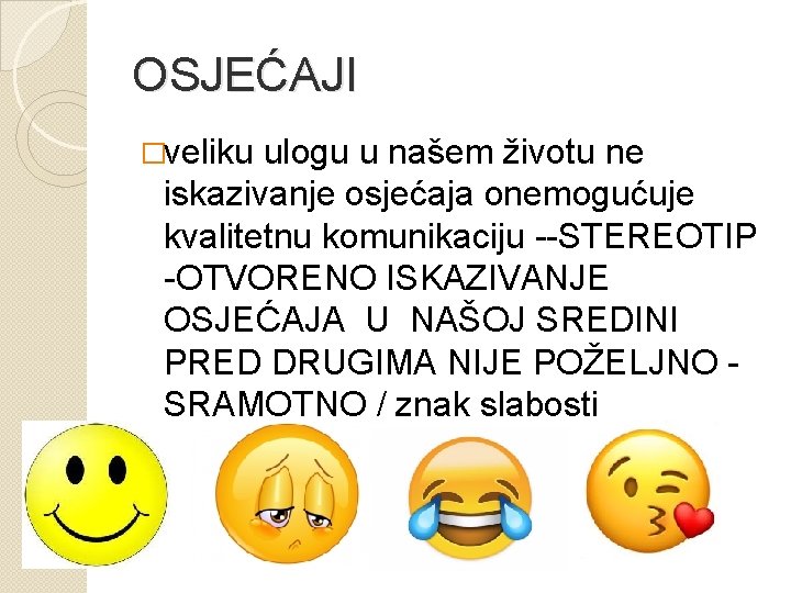 OSJEĆAJI �veliku ulogu u našem životu ne iskazivanje osjećaja onemogućuje kvalitetnu komunikaciju --STEREOTIP -OTVORENO