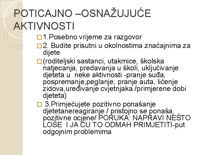 POTICAJNO –OSNAŽUJUĆE AKTIVNOSTI � 1. Posebno vrijeme � 2. Budite prisutni u za razgovor