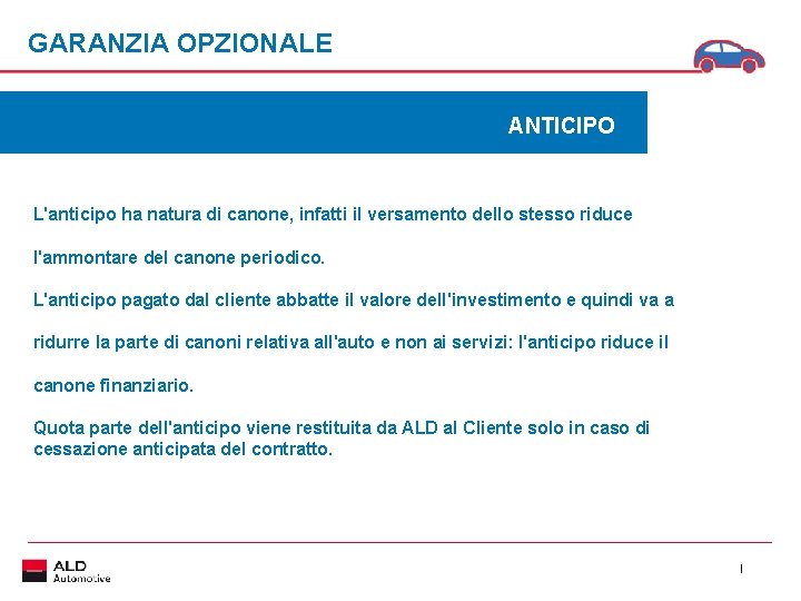 GARANZIA OPZIONALE ANTICIPO L'anticipo ha natura di canone, infatti il versamento dello stesso riduce