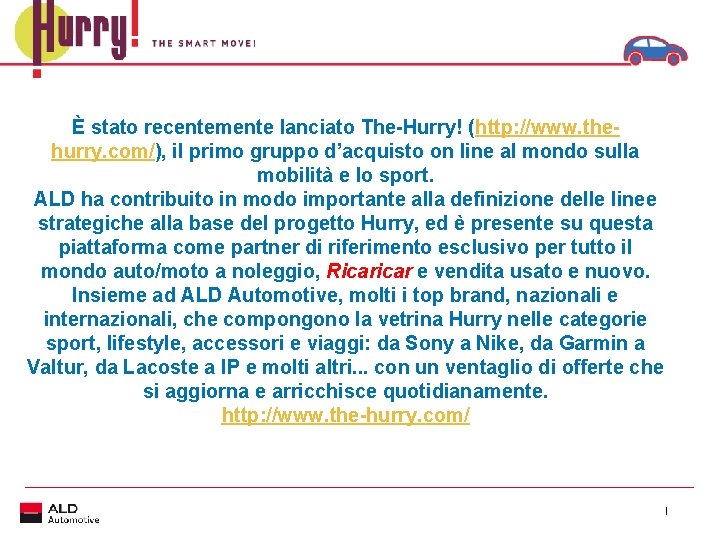 È stato recentemente lanciato The-Hurry! (http: //www. thehurry. com/), il primo gruppo d’acquisto on