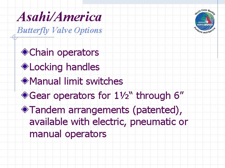 Asahi/America Butterfly Valve Options Chain operators Locking handles Manual limit switches Gear operators for