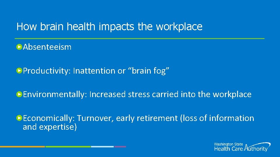 How brain health impacts the workplace Absenteeism Productivity: Inattention or “brain fog” Environmentally: Increased