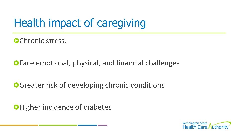 Health impact of caregiving Chronic stress. Face emotional, physical, and financial challenges Greater risk