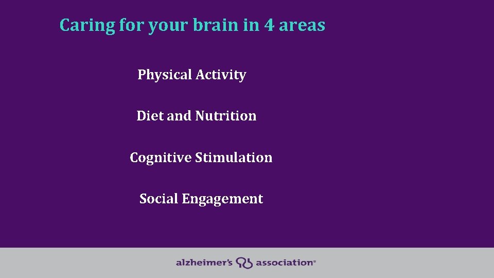 Caring for your brain in 4 areas Physical Activity Diet and Nutrition Cognitive Stimulation