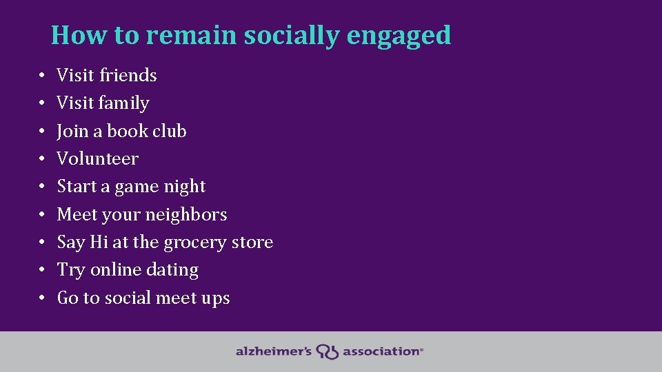 How to remain socially engaged • • • Visit friends Visit family Join a