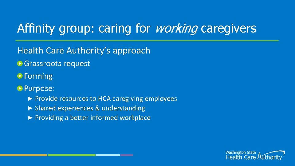 Affinity group: caring for working caregivers Health Care Authority’s approach Grassroots request Forming Purpose: