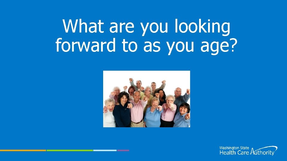 What are you looking forward to as you age? 