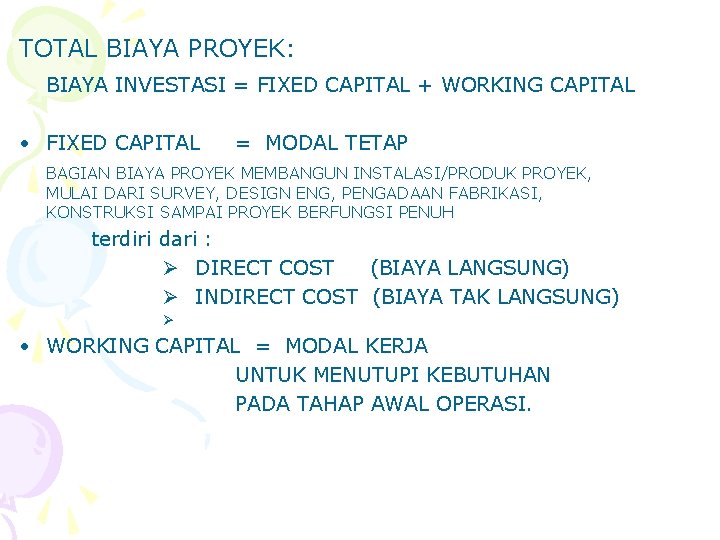 TOTAL BIAYA PROYEK: BIAYA INVESTASI = FIXED CAPITAL + WORKING CAPITAL • FIXED CAPITAL