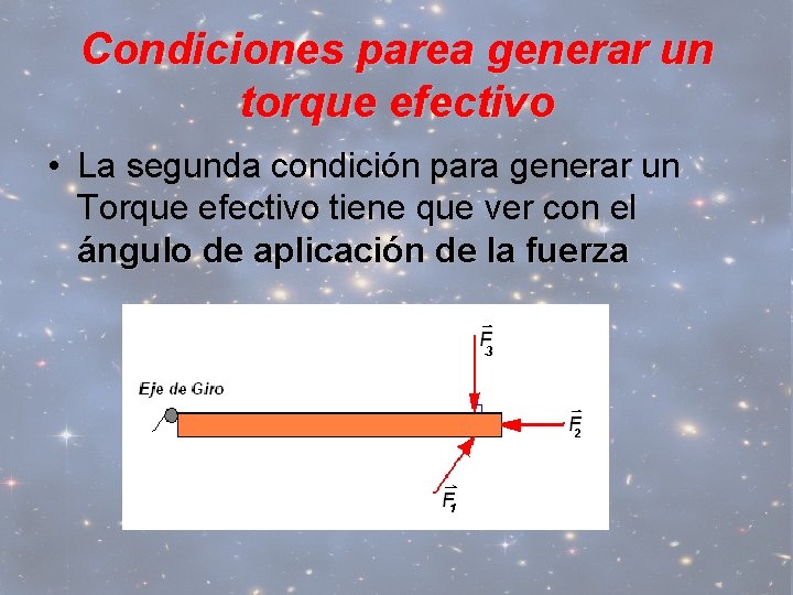 Condiciones parea generar un torque efectivo • La segunda condición para generar un Torque