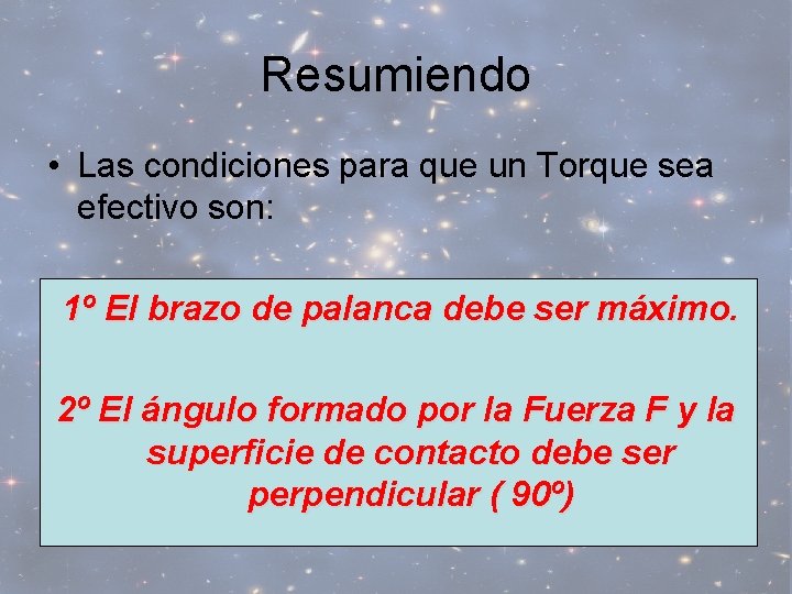 Resumiendo • Las condiciones para que un Torque sea efectivo son: 1º El brazo