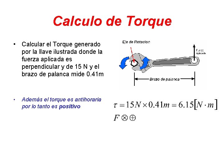 Calculo de Torque • Calcular el Torque generado por la llave ilustrada donde la