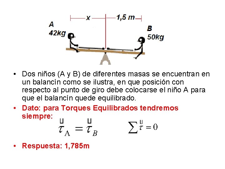  • Dos niños (A y B) de diferentes masas se encuentran en un