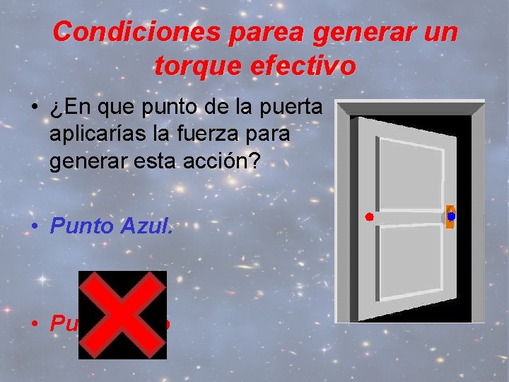 Condiciones parea generar un torque efectivo • ¿En que punto de la puerta aplicarías