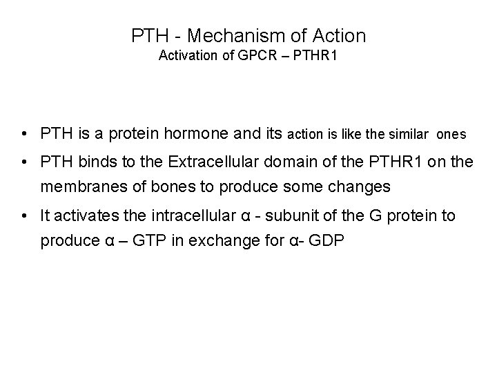 PTH - Mechanism of Action Activation of GPCR – PTHR 1 • PTH is