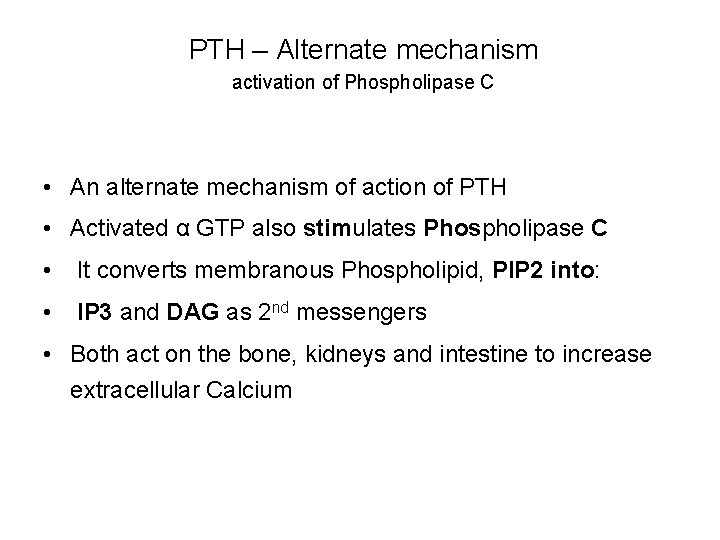 PTH – Alternate mechanism activation of Phospholipase C • An alternate mechanism of action PTH – Alternate mechanism activation of Phospholipase C • An alternate mechanism of action