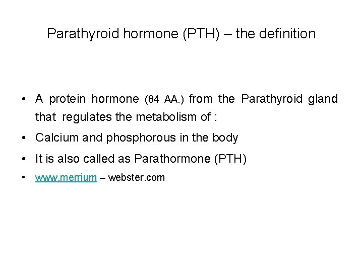 Parathyroid hormone (PTH) – the definition • A protein hormone (84 AA. ) from