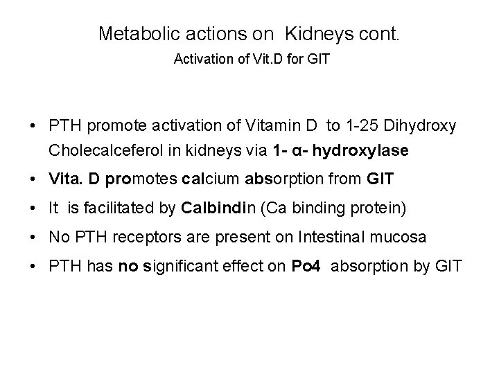 Metabolic actions on Kidneys cont. Activation of Vit. D for GIT • PTH promote