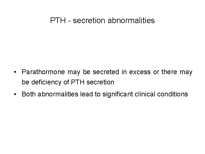 PTH - secretion abnormalities • Parathormone may be secreted in excess or there may