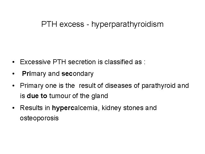 PTH excess - hyperparathyroidism • Excessive PTH secretion is classified as : • Primary PTH excess - hyperparathyroidism • Excessive PTH secretion is classified as : • Primary