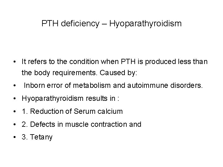 PTH deficiency – Hyoparathyroidism • It refers to the condition when PTH is produced