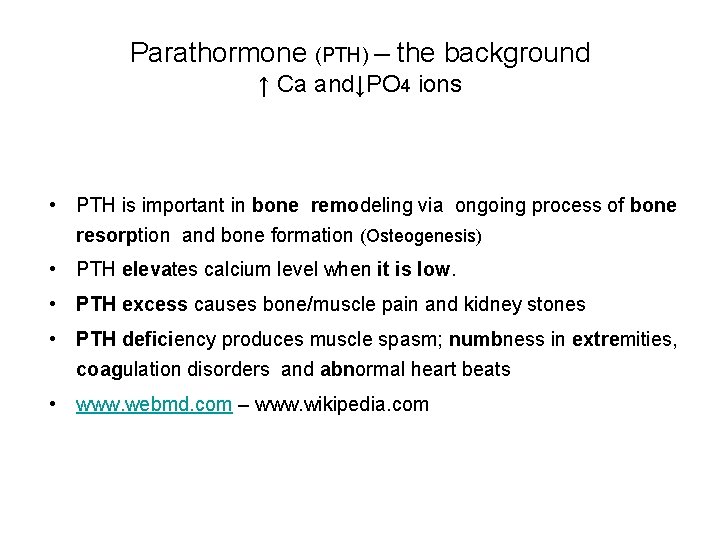 Parathormone (PTH) – the background ↑ Ca and↓PO 4 ions • PTH is important