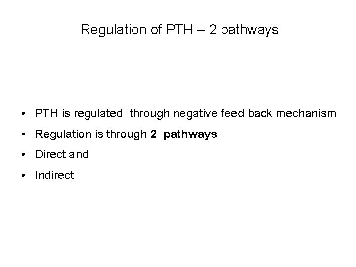 Regulation of PTH – 2 pathways • PTH is regulated through negative feed back Regulation of PTH – 2 pathways • PTH is regulated through negative feed back