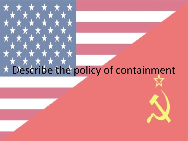 Describe the policy of containment 