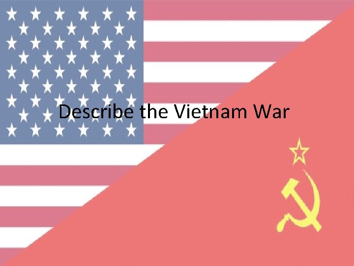 Describe the Vietnam War 