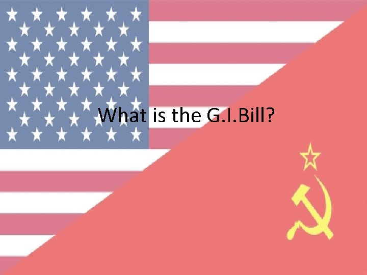 What is the G. I. Bill? 