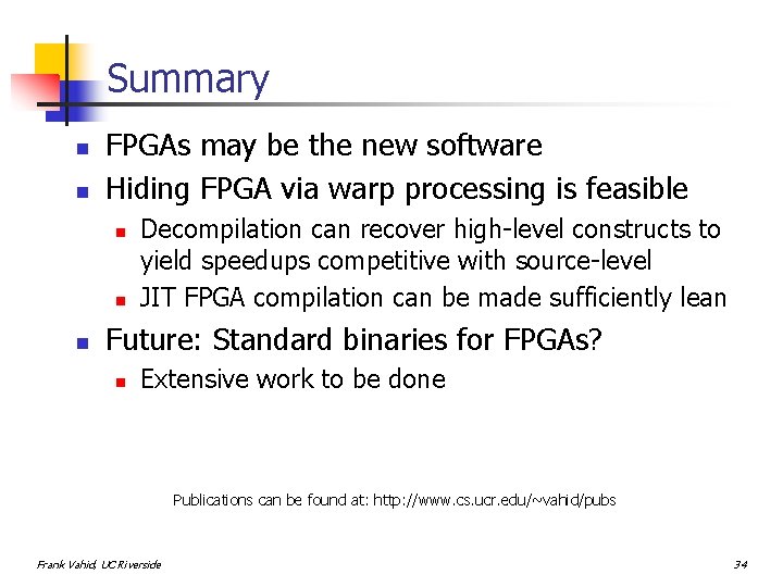 Summary n n FPGAs may be the new software Hiding FPGA via warp processing