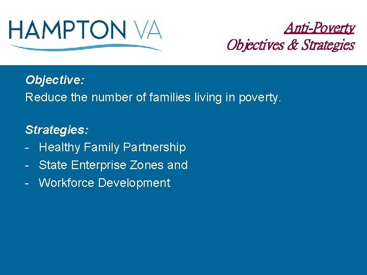 Anti-Poverty Objectives & Strategies Objective: Reduce the number of families living in poverty. Strategies: