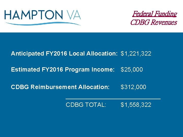 Federal Funding CDBG Revenues Anticipated FY 2016 Local Allocation: $1, 221, 322 Estimated FY