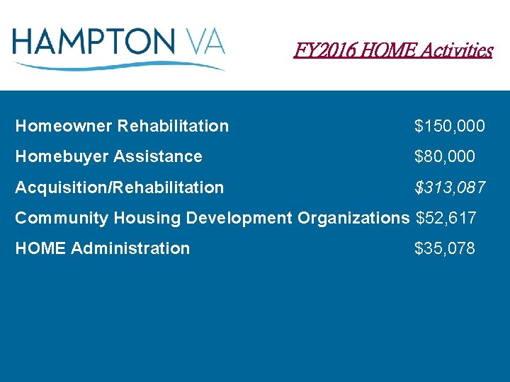 FY 2016 HOME Activities Homeowner Rehabilitation $150, 000 Homebuyer Assistance $80, 000 Acquisition/Rehabilitation $313,