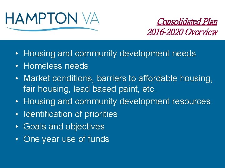 Consolidated Plan 2016 -2020 Overview • Housing and community development needs • Homeless needs