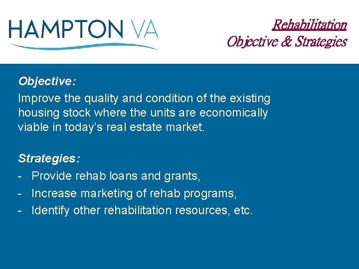 Rehabilitation Objective & Strategies Objective: Improve the quality and condition of the existing housing