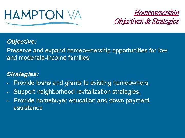 Homeownership Objectives & Strategies Objective: Preserve and expand homeownership opportunities for low and moderate-income