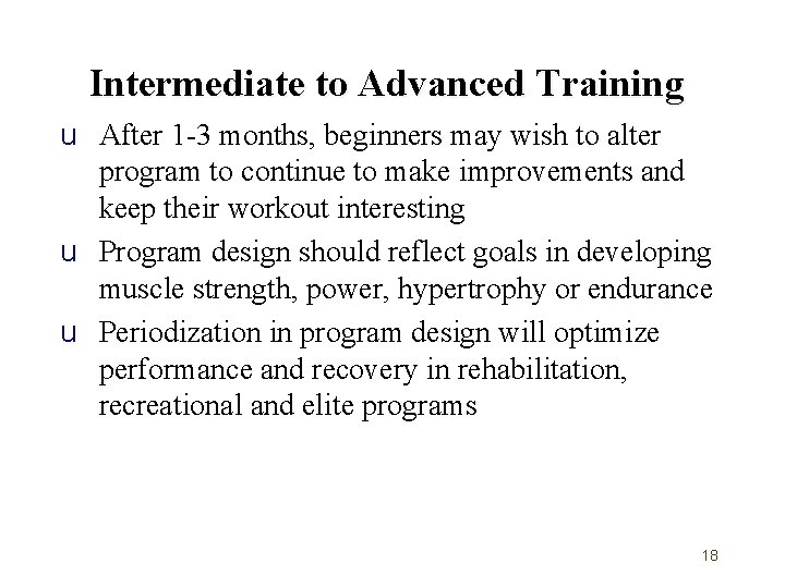 Intermediate to Advanced Training u After 1 -3 months, beginners may wish to alter