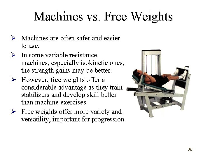 Machines vs. Free Weights Ø Machines are often safer and easier to use. Ø