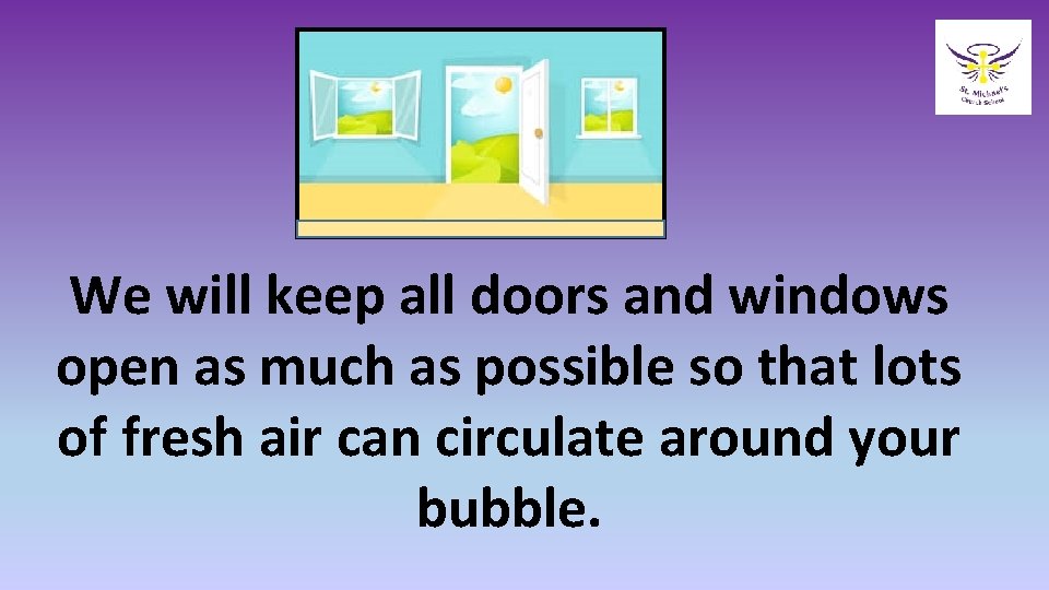 We will keep all doors and windows open as much as possible so that