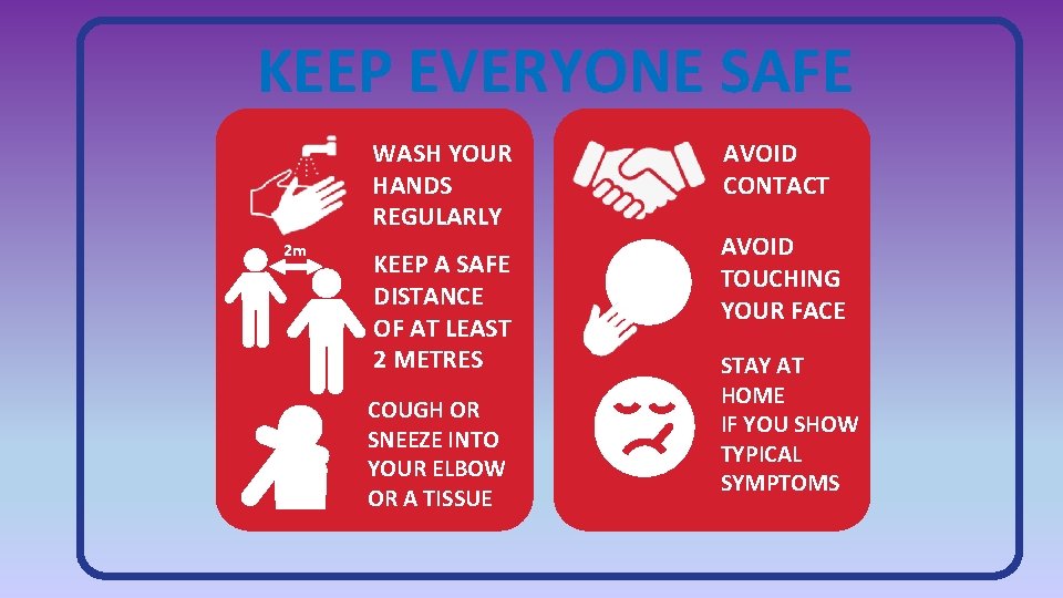KEEP EVERYONE SAFE WASH YOUR HANDS REGULARLY 2 m KEEP A SAFE DISTANCE OF