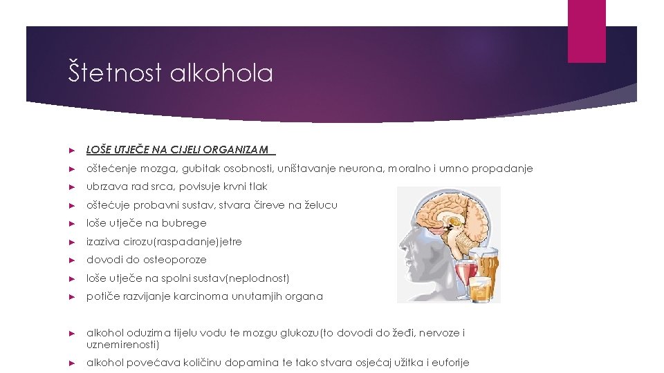 Štetnost alkohola ► LOŠE UTJEČE NA CIJELI ORGANIZAM ► oštećenje mozga, gubitak osobnosti, uništavanje