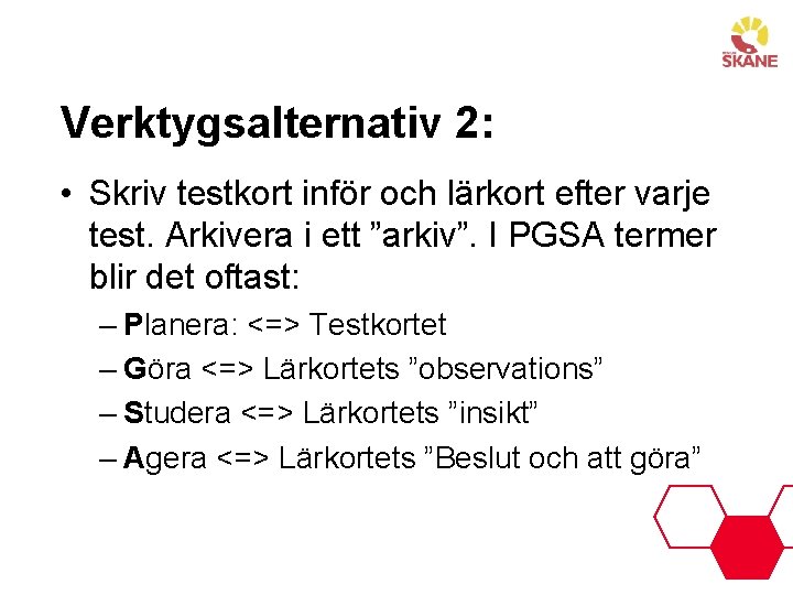 Verktygsalternativ 2: • Skriv testkort inför och lärkort efter varje test. Arkivera i ett