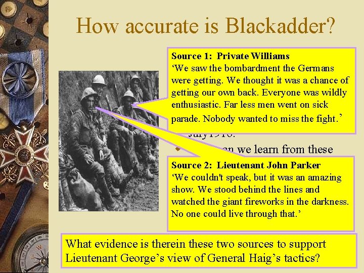 How accurate is Blackadder? Source 1: Private Williams ‘We saw the bombardment the Germans